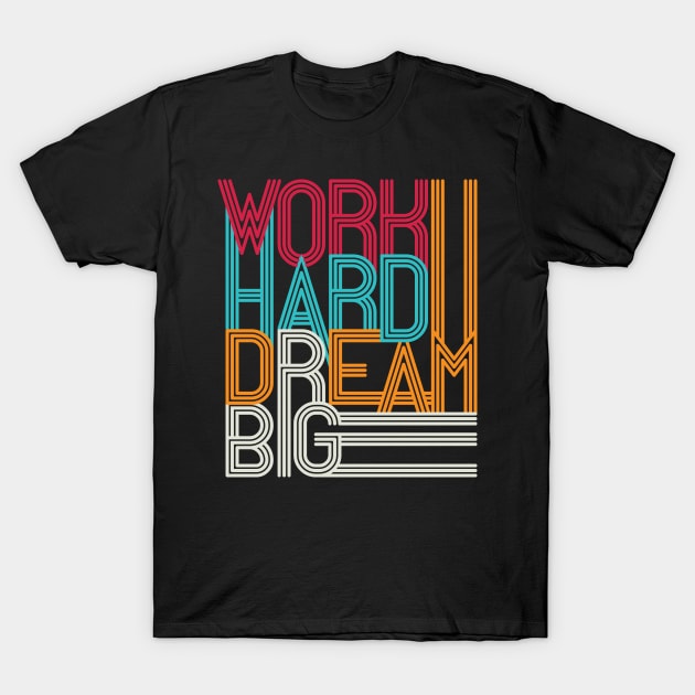 Work hard dream big T-Shirt by Fun Planet